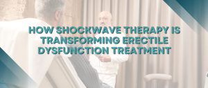 How Shockwave Therapy Is Transforming Erectile Dysfunction Treatment