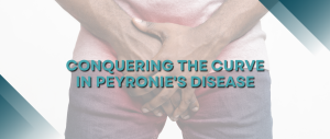 Conquering the Curve in Peyronie’s Disease